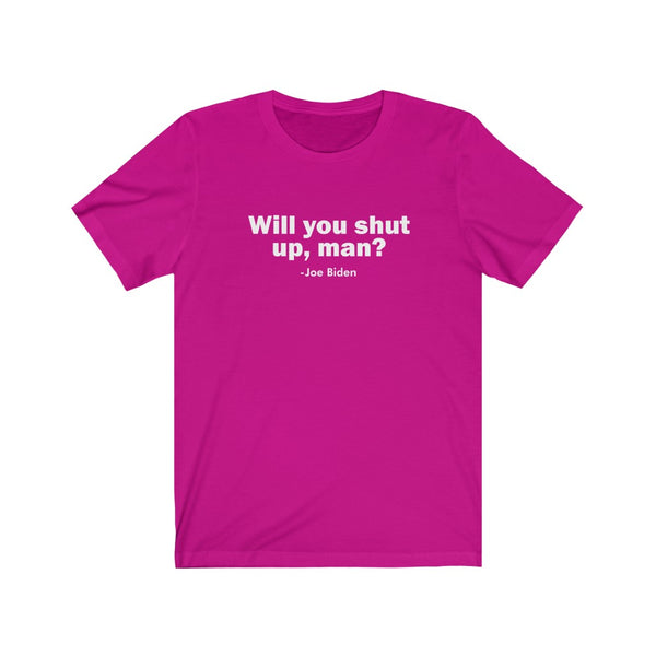 Will You Shut Up Biden Election Trump Unisex Jersey Short Sleeve Tee