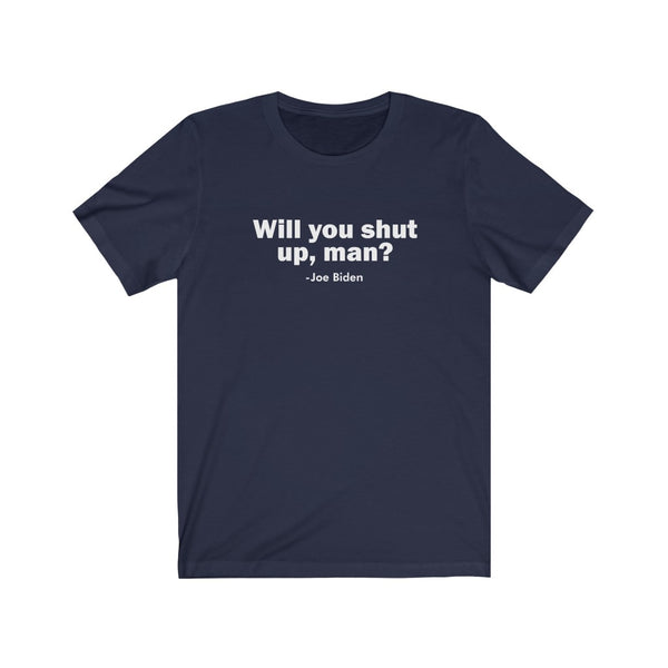 Will You Shut Up Biden Election Trump Unisex Jersey Short Sleeve Tee